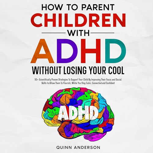 How to Parent Children with ADHD Without Losing Your Cool