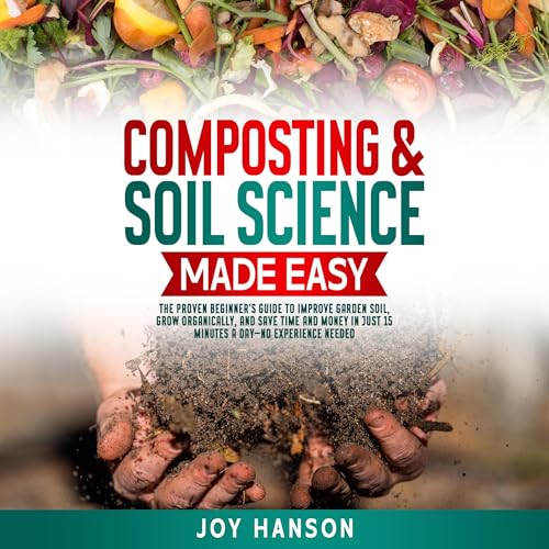 Composting & Soil Science Made Easy by Joy Hanson