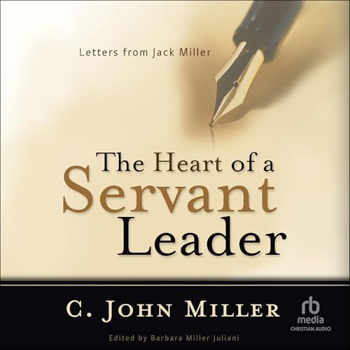 The Heart of a Servant Leader by C. John Miller