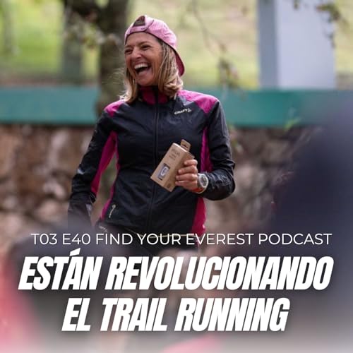 ESTÁN REVOLUCIONANDO EL TRAIL RUNNING | AROA SIO CON ASALTAMONTES FEMALE | FIND YOUR EVEREST PODCAST by Javi Ordieres by Unknown