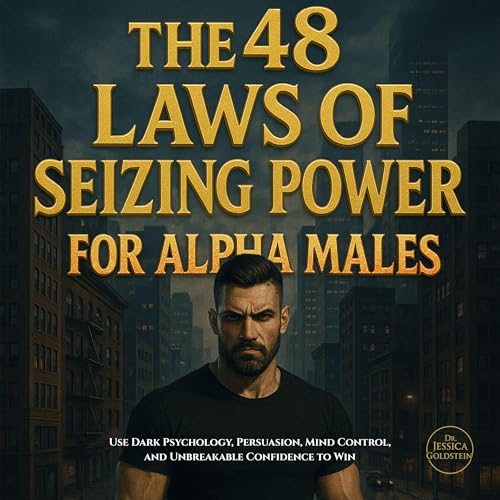 The 48 Laws of Seizing Power for Alpha Males