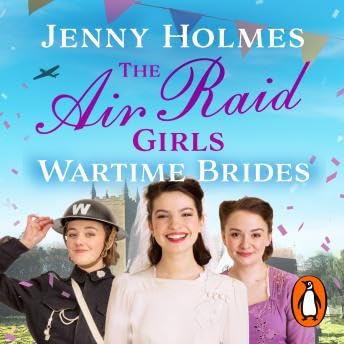 Air Raid Girls: Wartime Brides: An uplifting and joyful WWII saga romance (The Air Raid Girls Book 3) - Jenny Holmes