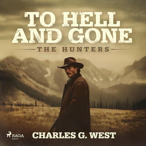 To Hell and Gone by Charles G. West