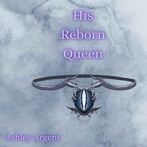 His Reborn Queen by Ashley Argent