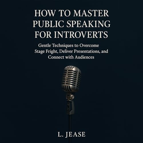 How to Master Public Speaking for Introverts by L. Jease