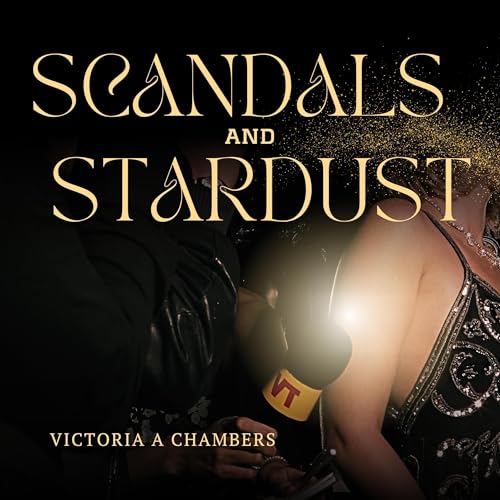 Scandals & Stardust by Victoria A Chambers