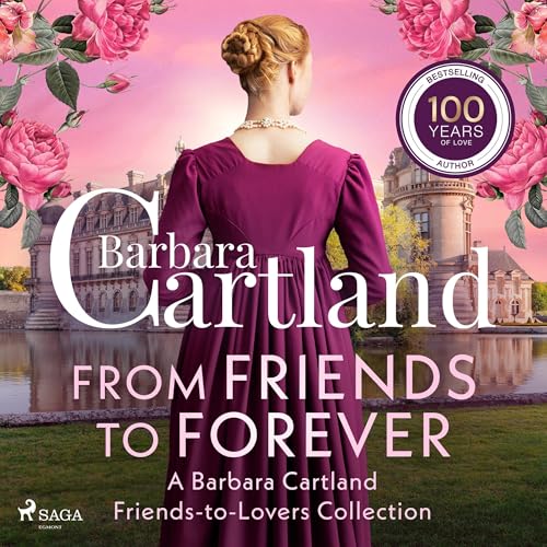 From Friends to Forever - A Barbara Cartland Friends-to-Lovers Collection