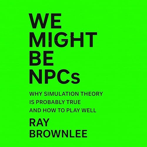 We Might Be NPCs by Ray Brownlee