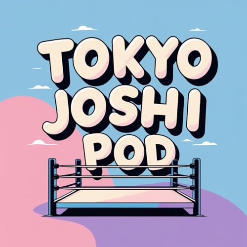Tokyo Joshi Pod: A TJPW Podcast by Tokyo Joshi Pod