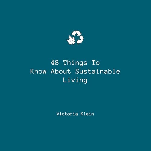 48 Things to Know About Sustainable Living