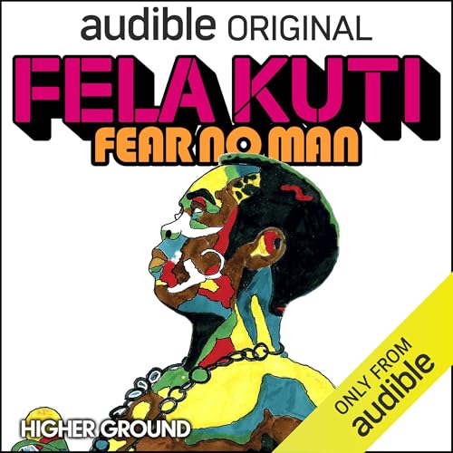 Fela Kuti: Fear No Man by Jad Abumrad