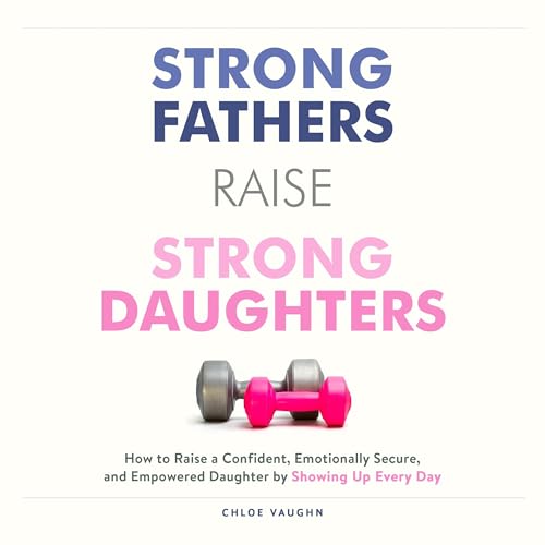 Strong Fathers Raise Strong Daughters