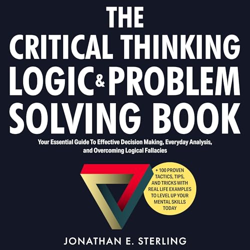 The Critical Thinking, Logic & Problem Solving Book by Jonathan E. Sterling