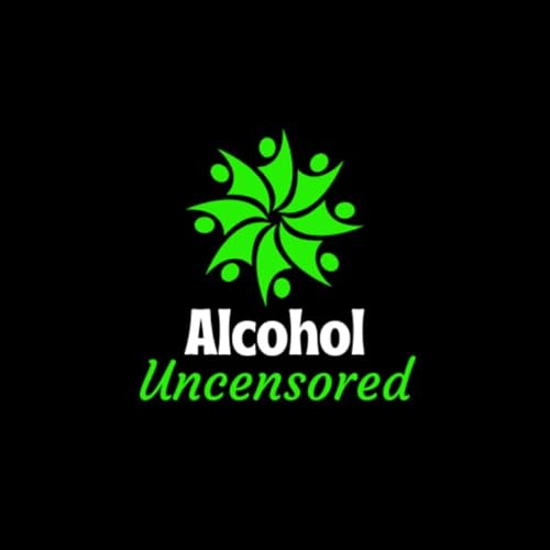 Alcohol Uncensored: The Sobriety Podcast by Alcohol Uncensored: The Sobriety Podcast
