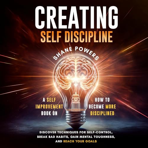 Creating Self Discipline by Shane Powers