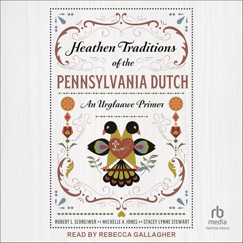Heathen Traditions of the Pennsylvania Dutch by Robert L. Schreiwer