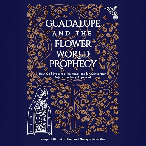 Guadalupe and the Flower World Prophecy