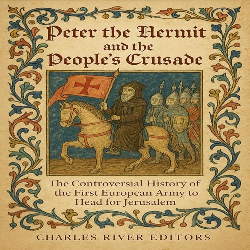 Peter the Hermit and the People’s Crusade by Charles River Editors