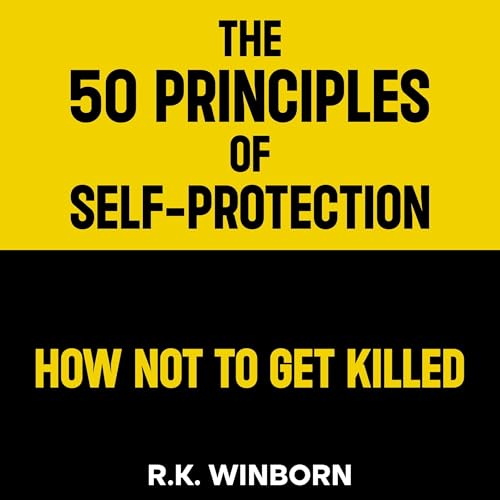 The 50 Principles of Self-Protection by R. K. Winborn