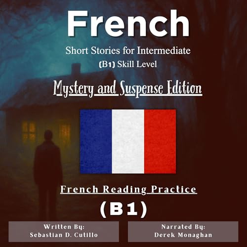 French Short Stories for Intermediate (B1) Skill Level - Mystery and Suspense Edition - French Reading Practice (French Edition)
