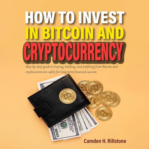 How to Invest in Bitcoin and Cryptocurrency by Camden H. Rillstone