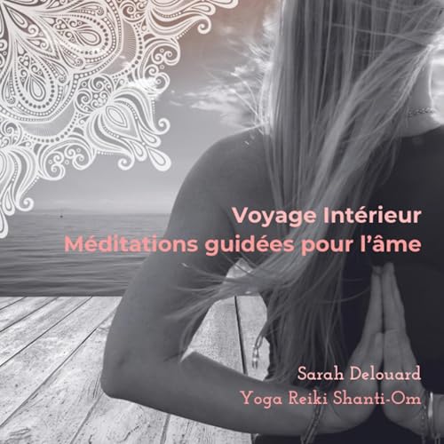 Voyage intérieur - Méditation guidée pour l'âme by Sarah Delouard - Yoga Reiki Shanti-Om