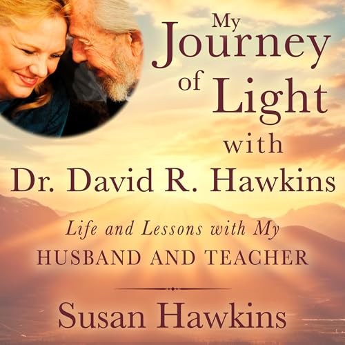 My Journey of Light With Dr. David R. Hawkins