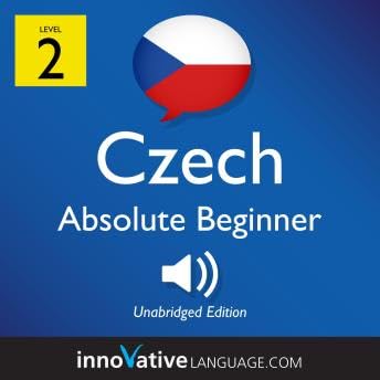 Learn Czech - Level 2: Absolute Beginner Czech, Volume 1: Lessons 1-25 - Innovative Language Learning by Unknown
