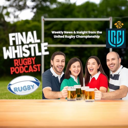 Final Whistle Rugby Podcast (Weekly News from the United Rugby Championship) by Dewi Thomas