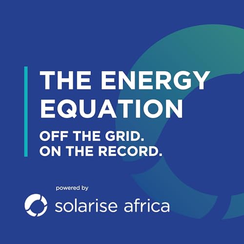The Energy Equation: Off the grid. On the record. A Solarise Africa Podcast. by Solarise Africa