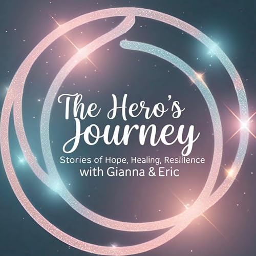 The Hero's Journey: Stories of Hope, Healing and Resilience by Gianna Mauceri and Eric Poline