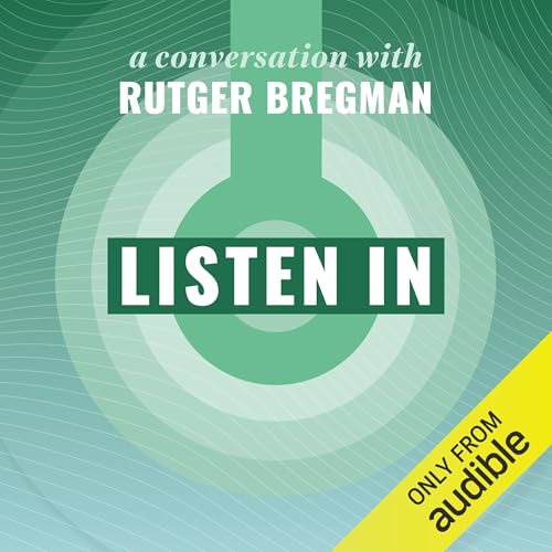 Listen In: A Conversation with Rutger Bregman