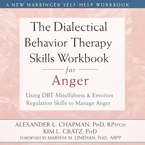 The Dialectical Behavior Therapy Skills Workbook for Anger