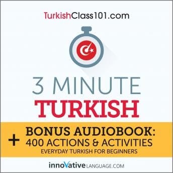 3-Minute Turkish: Bonus Audiobook: 400 Actions & Activities - Everyday Turkish for Beginners - Innovative Language Learning by Unknown