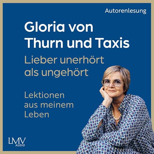 Lieber unerhört als ungehört by Gloria von Thurn und Taxis