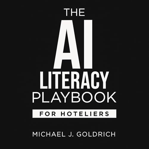 The AI Literacy Playbook for Hoteliers by Michael J. Goldrich