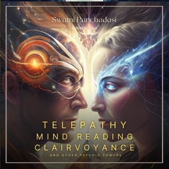 Telepathy, Mind Reading, Clairvoyance, and Other Psychic Powers - Swami Panchadasi