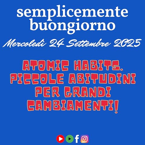 Semplicemente Buongiorno: Atomic habits. Piccole abitudini per grandi cambiamenti! by Unknown