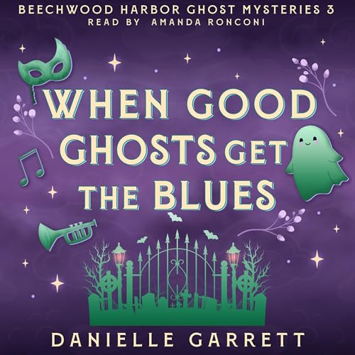 When Good Ghosts Get the Blues by Danielle Garrett