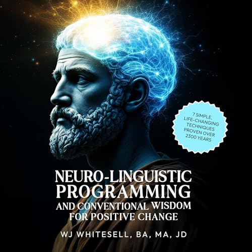 Neuro-Linguistic Programming and Conventional Wisdom for Positive Change