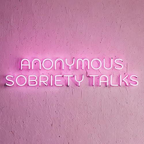 Anonymous Sobriety Talks by Anonymous AA Friend (unofficial)
