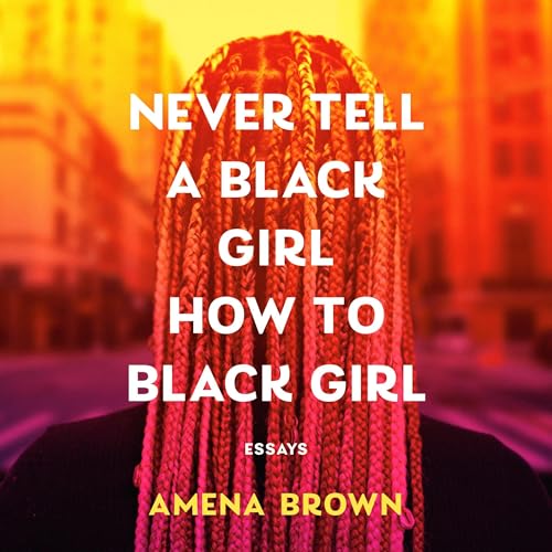 Never Tell a Black Girl How to Black Girl