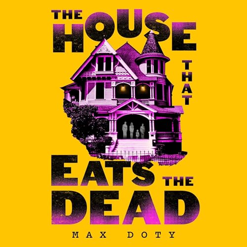 The House That Eats the Dead by Max Doty