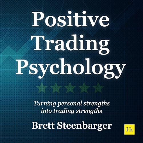 Positive Trading Psychology by Brett Steenbarger