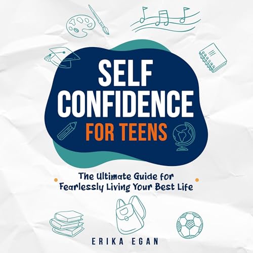 Self Confidence for Teens by Erika Egan