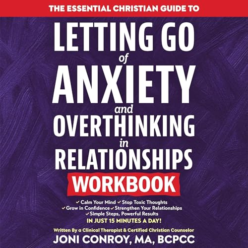 The Essential Christian Guide to Letting Go of Anxiety & Overthinking in Relationships Workbook