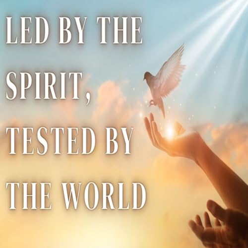 Episode 1634: Led by The Spirit, tested by the world by Unknown