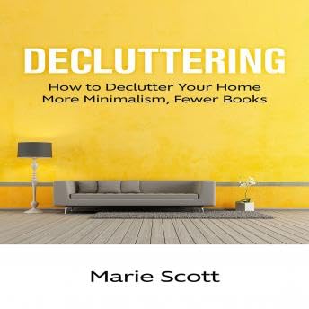Decluttering: How to Declutter Your Home More Minimalism, Fewer Books - Marie Scott by Unknown