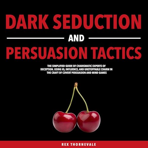 Dark Seduction and Persuasion Tactics