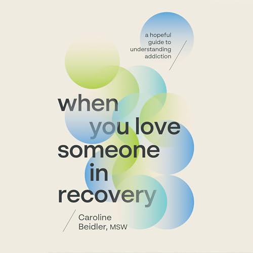 When You Love Someone in Recovery by Caroline Beidler MSW